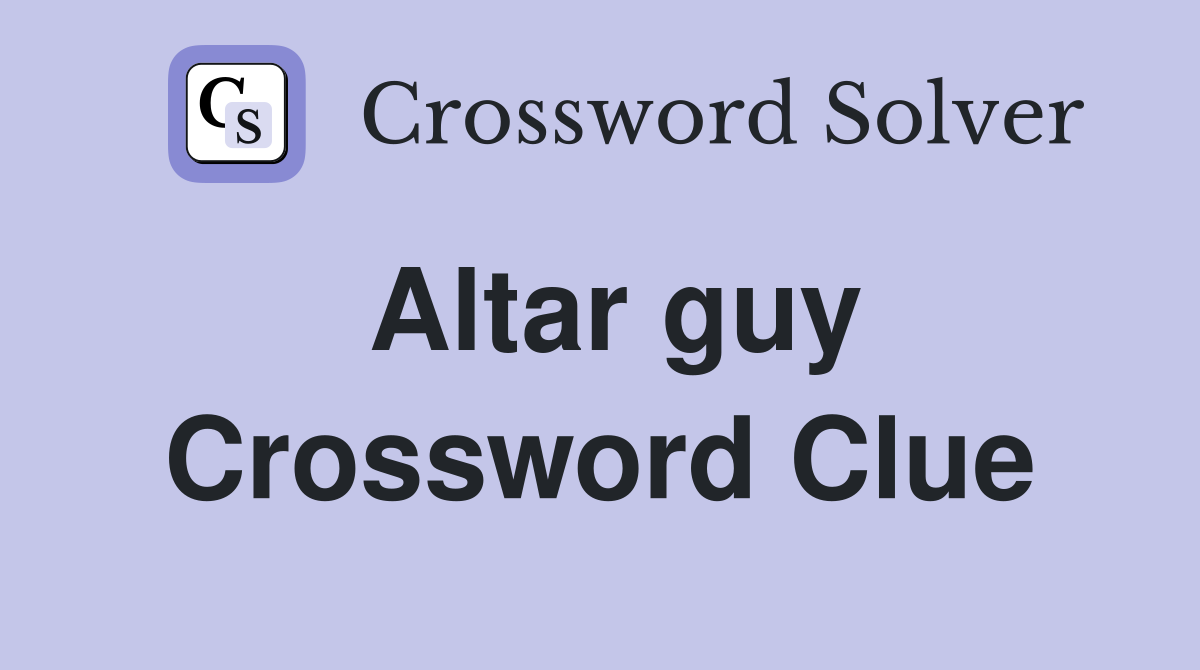 Altar guy Crossword Clue Answers Crossword Solver
